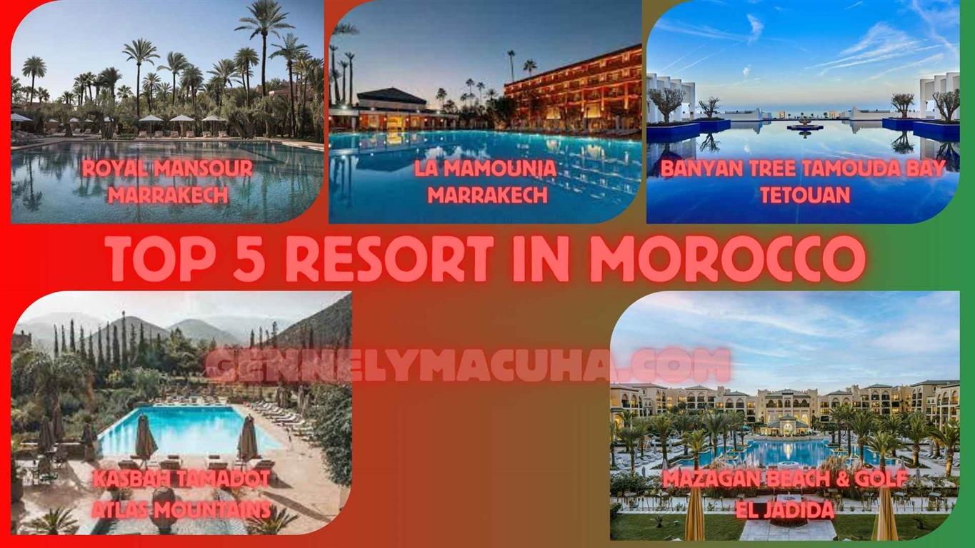Top 5 Resorts in Morocco: Luxury, Culture, and Serenity